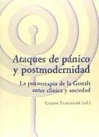 Ataques de pánico y postmodernidad : la psicoterapia de la gestalt entre clínica y sociedad - Francesetti, Gianni
