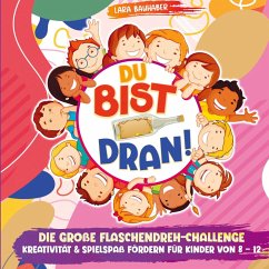 Cover Du bist dran! Die große Flaschendreh-Challenge - Kreativität & Spielspaß fördern (Für Kinder von 8 - 12)