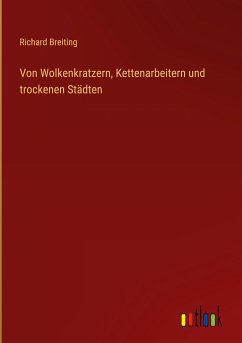 Von Wolkenkratzern, Kettenarbeitern und trockenen Städten - Breiting, Richard