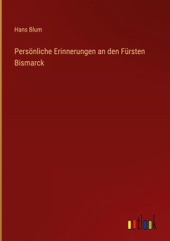 Persönliche Erinnerungen an den Fürsten Bismarck - Blum, Hans