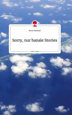 Sorry, nur banale Stories. Life is a Story - story.one - Sammet, Horst