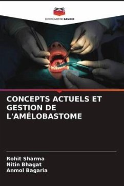 CONCEPTS ACTUELS ET GESTION DE L'AMÉLOBASTOME - Sharma, Rohit;Bhagat, Nitin;Bagaria, Anmol