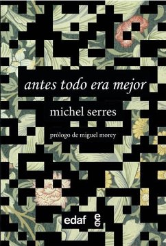 Antes Todo Era Mejor - Serres, Michel