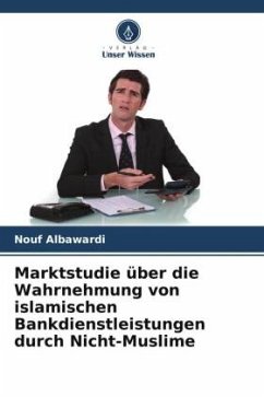 Marktstudie über die Wahrnehmung von islamischen Bankdienstleistungen durch Nicht-Muslime - Albawardi, Nouf