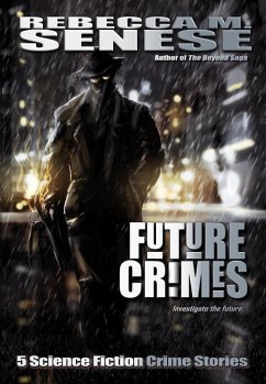 Future Crimes: 5 Science Fiction Crime Stories (eBook, ePUB) - Senese, Rebecca M.