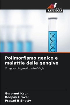Polimorfismo genico e malattie delle gengive - Kaur, Gurpreet;Grover, Deepak;Shetty, Prasad B