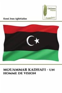 MOUAMMAR KADHAFI - un homme de vision - Agbétiafan, Kossi Jean