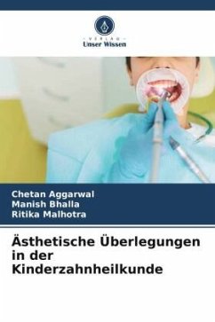 Ästhetische Überlegungen in der Kinderzahnheilkunde - Aggarwal, Chetan;Bhalla, Manish;Malhotra, Ritika