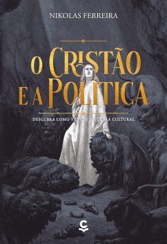 O Cristão e a Política (eBook, ePUB) - Ferreira, Nikolas