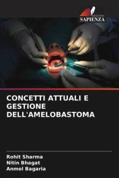 CONCETTI ATTUALI E GESTIONE DELL'AMELOBASTOMA - Sharma, Rohit;Bhagat, Nitin;Bagaria, Anmol