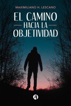 El camino hacia la objetividad (eBook, ePUB) - Lescano, Maximiliano H.