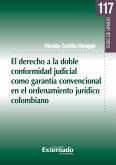 El derecho a la doble conformidad judicial como garantía convencional en el ordenamiento jurídico colombiano (eBook, PDF)