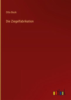 Die Ziegelfabrikation