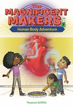 The Magnificent Makers #7: Human Body Adventure (eBook, ePUB) - Griffith, Theanne