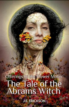 Offerings the the Flower Moon: the Tale of the Abrams Witch (eBook, ePUB) - Erickson, J. E.