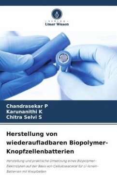 Herstellung von wiederaufladbaren Biopolymer-Knopfzellenbatterien - P, Chandrasekar;K, Karunanithi;S, Chitra Selvi