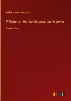 Wilhelm von Humboldts gesammelte Werke