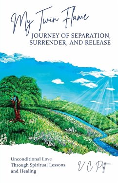 My Twin Flame Journey of Separation, Surrender, and Release - Pitt, V. C.