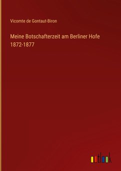 Meine Botschafterzeit am Berliner Hofe 1872-1877