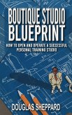 The Boutique Studio Blueprint: How to Open and Operate a Successful Personal Training Studio (eBook, ePUB) The Boutique Studio Blueprint: How to Open and Operate a Successful Personal Training Studio (eBook, ePUB)