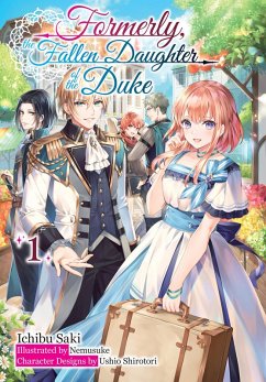 Formerly, the Fallen Daughter of the Duke: Volume 1 (Light Novel) (eBook, ePUB) - Saki, Ichibu