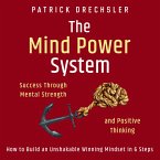 The Mind Power System: Success Through Mental Strength and Positive Thinking. How to Build an Unshakable Winning Mindset in 6 Steps (MP3-Download)