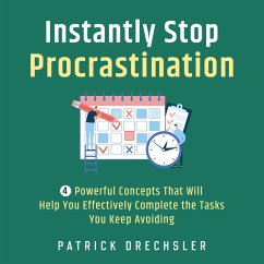 Instantly Stop Procrastination: 4 Powerful Concepts That Will Help You Effectively Complete the Tasks You Keep Avoiding (MP3-Download) - Drechsler, Patrick