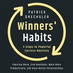 Winners' Habits: 3 Steps to Powerful Success Routines. Exercise More, Live Healthier, Work More Productively, and Have Better Relationships (MP3-Download)