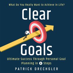 Clear Goals: What Do You Really Want to Achieve in Life? Ultimate Success Through Personal Goal Planning in 4 Steps (MP3-Download) - Drechsler, Patrick