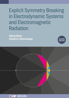 Explicit Symmetry Breaking in Electrodynamic Systems and Electromagnetic Radiation (Second Edition) (eBook, ePUB) - Sinha, Dhiraj; Amaratunga, Gehan A J