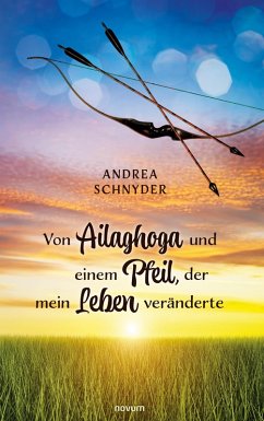 Von Ailaghoga und einem Pfeil, der mein Leben veränderte (eBook, ePUB) - Schnyder, Andrea