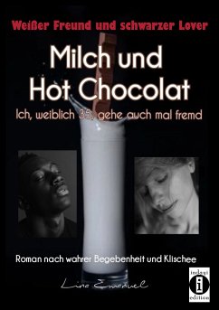 Milch und Hot Chocolat – Ich, weiblich 35, gehe auch mal fremd (eBook, ePUB) - Emanuel, Lina