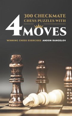 300 Checkmate Chess Puzzles With Four Moves (How to Choose a Chess Move) (eBook, ePUB) - Rangelov, Andon