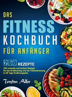 Das Fitness Kochbuch für Anfänger - Torsten Adler