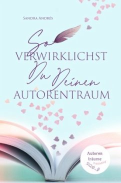 So verwirklichst Du Deinen Autorentraum - Andrés, Sandra