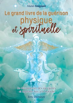 Le Grand Livre de la Guérison Physique et Spirituelle - Magnani, Muriel