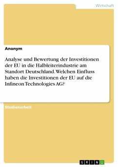Analyse und Bewertung der Investitionen der EU in die Halbleiterindustrie am Standort Deutschland. Welchen Einfluss haben die Investitionen der EU auf die Infineon Technologies AG? (eBook, ePUB)