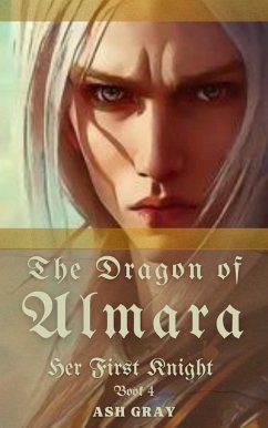 The Dragon of Almara (Her First Knight, #4) (eBook, ePUB) - Gray, Ash