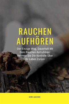 Rauchen Aufhören (eBook, ePUB) - Aachen, Dirk