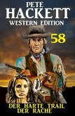 ¿Der harte Trail der Rache: Pete Hackett Western Edition 58 (eBook, ePUB)