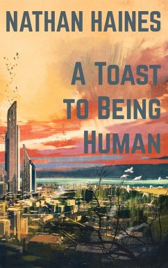 A Toast to Being Human (eBook, ePUB) - Haines, Nathan