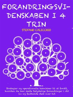 FORANDRINGSVIDENSKABEN I 4 TRIN: Strategier og operationelle teknikker til at forstå, hvordan du kan skabe betydelige forandringer i dit liv og fastholde dem over tid (eBook, ePUB) - Calicchio, Stefano