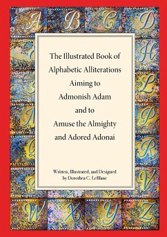 The Illustrated Book of Alphabetic Allliterations Aiming to Admonish Adam and to Amuse the Almighty and Adored Adonai - LeBlanc, Dorothea