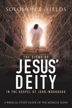 The Signs of Jesus' Deity in the Gospel of John - Workbook - Solomon E. Fields