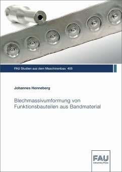 Blechmassivumformung von Funktionsbauteilen aus Bandmaterial - Henneberg, Johannes