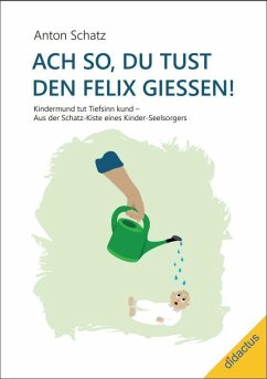 Ach so, du tust den Felix giessen! - Schatz, Anton