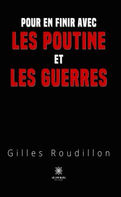 Pour en finir avec les Poutine et les guerres (eBook, ePUB) - Roudillon, Gilles