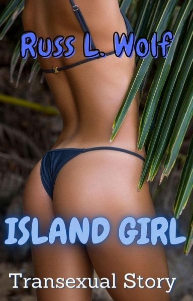 Island Girl - Transexual Story (eBook, ePUB) Island Girl - Transexual Story (eBook, ePUB)