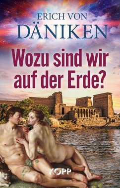 Wozu sind wir auf der Erde? - Däniken, Erich von