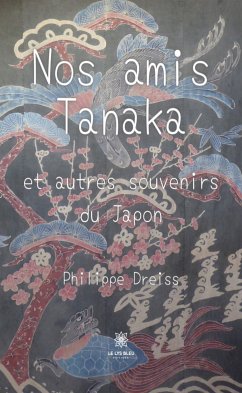 Nos amis Tanakaet autres souvenirs du Japon (eBook, ePUB) - Dreiss, Philippe